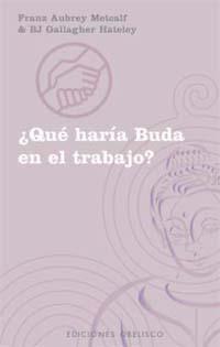QUÉ HARÍA BUDA EN EL TRABAJO? | 9788477209959 | METCALF, FRANZ AUBREY/HATELEY, B. J. GALLAGHER