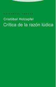 CRÍTICA DE LA RAZÓN LÚDICA | 9788481645934 | HOLZAPFEL, CRISTÓBAL