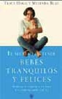 EL SECRETO DE TENER BEBÉS TRANQUILOS Y FELICES | 9788479017958 | BLAU, MELINDA/HOGG, TRACY