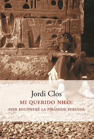 MI QUERIDO NILO: AYER ENCONTRÉ LA PIRÁMIDE PERDIDA | 9788483074725 | JORDI CLOS