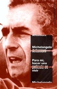 PARA MÍ, HACER UNA PELÍCULA ES VIVIR | 9788449312038 | MICHELANGELO ANTONIONI