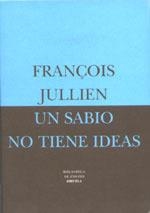 UN SABIO NO TIENE IDEAS | 9788478445370 | JULLIEN, FRANÇOIS