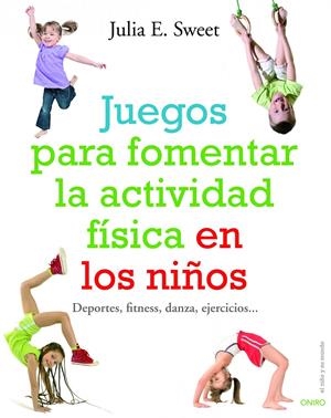JUEGOS PARA FOMENTAR LA ACTIVIDAD FÍSICA EN LOS NIÑOS | 9788497540780 | JULIA E. SWEET
