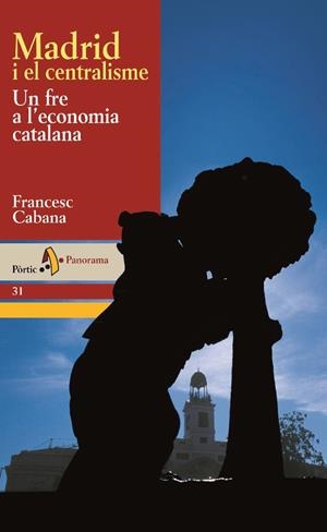 MADRID I EL CENTRALISME. UN FRE A L'ECONOMIA CATALANA | 9788473068796 | FRANCESC CABANA