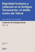 DIGNIDAD HUMANA Y VIOLENCIA EN EL ANTIGUO TESTAMENTO: EL DOBLE ROSTRO DE YAHVÉ | 9788474858730 | LEÓN, JUAN LUIS DE