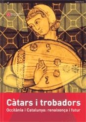 CÀTARS I TROBADORS. OCCITÀNIA I CATALUNYA: RENAIXENÇA I FUTUR. BARCELONA. MUSEU | 9788439361497