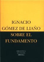 SOBRE EL FUNDAMENTO | 9788478446308 | GÓMEZ DE LIAÑO, IGNACIO