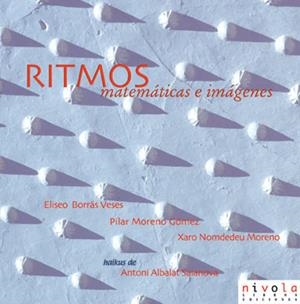 RITMOS. MATEMÁTICAS E IMÁGENES | 9788495599421 | BORRÁS VESES, ELISEO/MORENO GÓMEZ, PILAR/NOMDEDEU MORENO, XARO/ALBALAT SALANOVA, ANTONI
