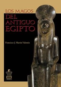 LOS MAGOS DEL ANTIGUO EGIPTO | 9788496052024 | MARTÍN VALENTÍN, FRANCISCO J.