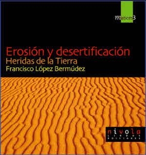 EROSIÓN Y DESERTIFICACIÓN. HERIDAS DE LA TIERRA. | 9788495599377 | LÓPEZ BERMÚDEZ, FRANCISCO