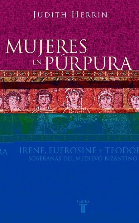 MUJERES EN PURPURA. SOBERANAS DEL MEDIEVO BIZANTINO | 9788430604746 | HERRIN, JUDITH