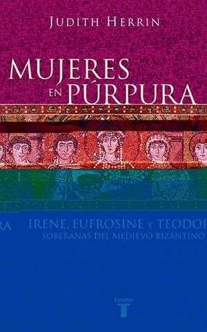 MUJERES EN PURPURA. SOBERANAS DEL MEDIEVO BIZANTINO | 9788430604746 | HERRIN, JUDITH