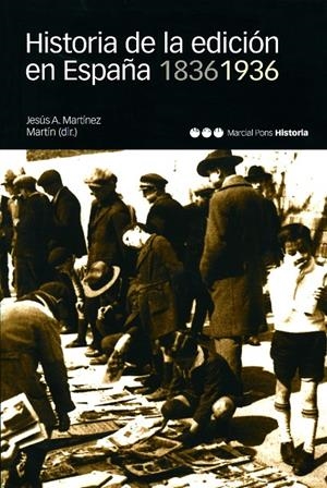 HISTORIA DE LA EDICIÓN EN ESPAÑA 1836-1936 | 9788495379375 | MARTÍNEZ MARTÍN, JESÚS A.