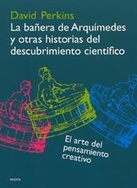 LA BAÑERA DE ARQUÍMEDES Y OTRAS HISTORIAS DEL DESCUBRIMIENTO CIENTÍFICO | 9788449314636 | DAVID PERKINS
