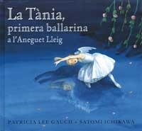 LA TÀNIA, PRIMERA BALLARINA A L'ANEGUET LLEIG | 9788484881339 | GAUCH, PATRICIA LEE