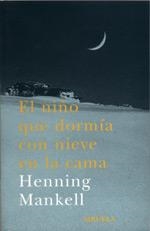 EL NIÑO QUE DORMÍA CON NIEVE EN LA CAMA | 9788478447190 | MANKELL, HENNING