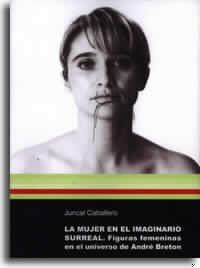 LA MUJER EN EL IMAGINARIO SURREAL. FIGURAS FEMENINAS EN EL UNIVERSO DE ANDRÉ BRE | 9788480213745 | CABALLERO GUIRAL, MARÍA JUNCAL