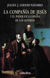 LA COMPAÑÍA DE JESÚS Y EL PODER EN LA ESPAÑA DE LOS AUSTRIAS | 9788437622026 | LOZANO NAVARRO, JULIÁN JOSÉ