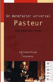 UN BENEFACTOR UNIVERSAL. PASTEUR | 9788495599889 | SÁEZ GÓMEZ, JOSÉ MIGUEL