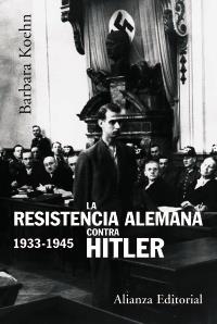 LA RESISTENCIA ALEMANA CONTRA HITLER,  1933-1945 | 9788420647869 | KOHEN, BARBARA