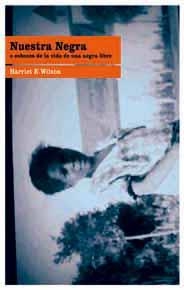 NUESTRA NEGRA O ESBOZOS EN LA VIDA DE UNA NEGRA LIBRE | 9788495881649 | WILSON, HARRIET E.