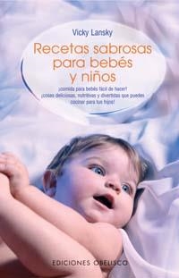 RECETAS SABROSAS PARA BEBES Y NIÑOS | 9788497771443 | LANSKY, VICKY