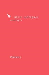ANTOLOGÍA SILVIO RODRÍGUEZ. VOLUMEN 3 | 9788495881526 | RODRÍGUEZ DOMÍNGUEZ, SILVIO