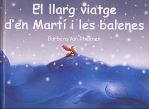 EL LLARG VIATGE D?EN MARTÍ I LES BALENES | 9788495987181 | VAN RHEENEN, BARBARA