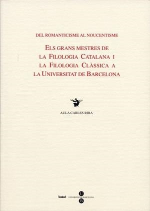 DEL ROMANTICISME AL NOUCENTISME. ELS GRANS MESTRES DE LA FILOLOGIA CATALANA I LA | 9788447528608 | JUFRESA MUÑOZ, MONTSERRAT/CABRÉ MONNE, ROSA/MALÉ I PEGUEROLES, JORDI