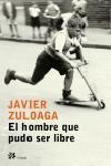 EL HOMBRE QUE PUDO SER LIBRE | 9788476697030 | FRANCISCO JAVIER ZULOAGA