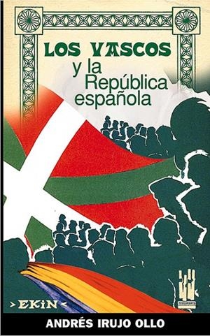 LOS VASCOS Y LA REPÚBLICA ESPAÑOLA | 9788481363128 | IRUJO OLLO, ANDRÉS