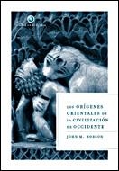 LOS ORÍGENES ORIENTALES DE LA CIVILIZACIÓN DE OCCIDENTE | 9788484327189 | JOHN HOBSON