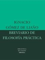 BREVIARIO DE FILOSOFÍA PRÁCTICA | 9788478449019 | GÓMEZ DE LIAÑO, IGNACIO