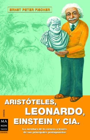 ARISTÓTELES, LEONARDO, EINSTEIN Y CÍA. | 9788496222595 | FISCHER, ERNST PETER