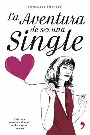 LA AVENTURA DE SER UNA SINGLE | 9788484605836 | SONSOLES FUENTES