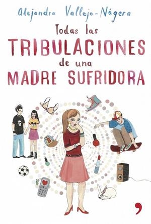 TODAS LAS TRIBULACIONES DE UNA MADRE SUFRIDORA | 9788484605515 | ALEJANDRA VALLEJO-NÁGERA