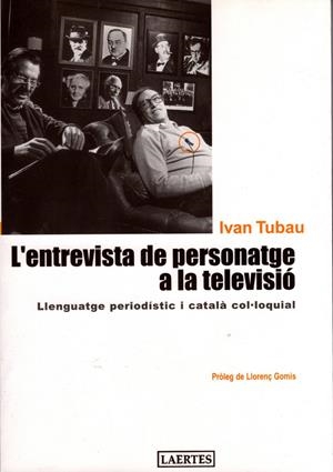 ENTREVISTA DE PERSONATGE A LA TELEVISIÓ, L' | 9788475845159 | TUBAU COMAMALA, IVAN