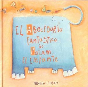 EL ABECEDARIO FANTÀSTICO DE PATAM, EL ELEFANTE | 9788481315240 | GISBERT NAVARRO, MONTSE