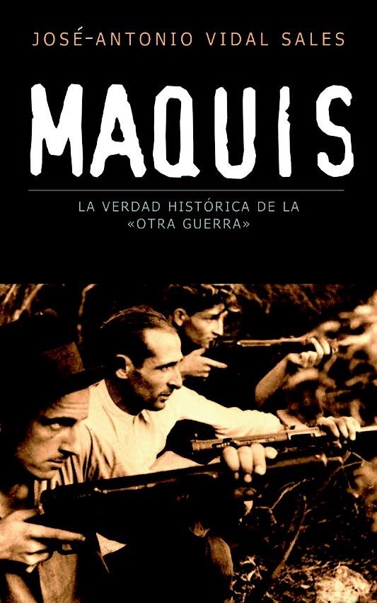 MAQUIS, LA VERDAD HISTÓRICA DE LA «OTRA GUERRA» | 9788467020823 | JOSÉ-ANTONIO VIDAL SALES