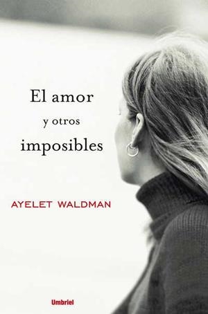 EL AMOR Y OTROS IMPOSIBLES | 9788489367173 | WALDMAN, AYELET