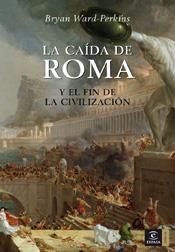 LA CAÍDA DE ROMA Y EL FIN DE LA CIVILIZACIÓN | 9788467023633 | BRYAN-WARD PERKINS