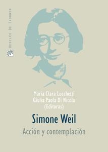 SIMONE WEIL. ACCIÓN Y CONTEMPLACIÓN | 9788433021199 | LUCCHETTI, Mª CLARA/DI NICOLA, GIULIA