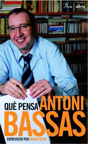QUÈ PENSA ANTONI BASSAS. | 9788484379522 | ANTONI BASSAS/NÚRIA ESCUR