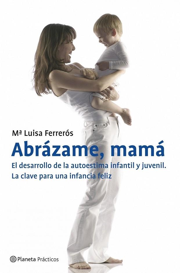 ABRÁZAME, MAMÁ. EL DESARROLLO DE LA AUTOESTIMA INFANTIL Y JUVENIL | 9788408070894 | Mª LUISA FERRERÓS
