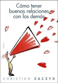 CÓMO TENER BUENAS RELACIONES CON LOS DEMÁS | 9788449320217 | CHRISTIAN ZACZYK