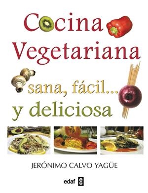 COCINA VEGETARIANA, SANA, FÁCIL Y DELICIOSA | 9788441418042 | YAGÜE CALVO, JERÓNIMO