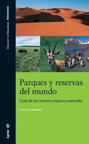 PARQUES Y RESERVAS  DEL MUNDO. GUÍA DE LOS MEJORES ESPACIOS NATURALES | 9788496553057 | SANTAOLALLA FRAGERO, FRANCISCO