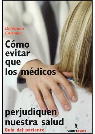 COMO EVITAR QUE LOS MEDICOS PERJUDIQUEN NUESTRA SALUD | 9788496194960 | COLEMAN, DR. VERNON