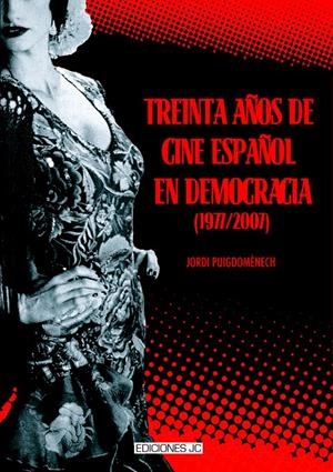 TREINTA AÑOS DE CINE ESPAÑOL EN DEMOCRACIA (1977-2007) | 9788489564541 | PUIGDOMÉNECH, JORDI
