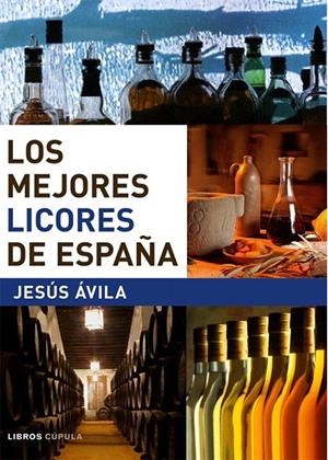 LOS MEJORES LICORES DE ESPAÑA | 9788448047290 | JESÚS ÁVILA